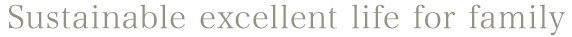 Sustainable excellent life for family